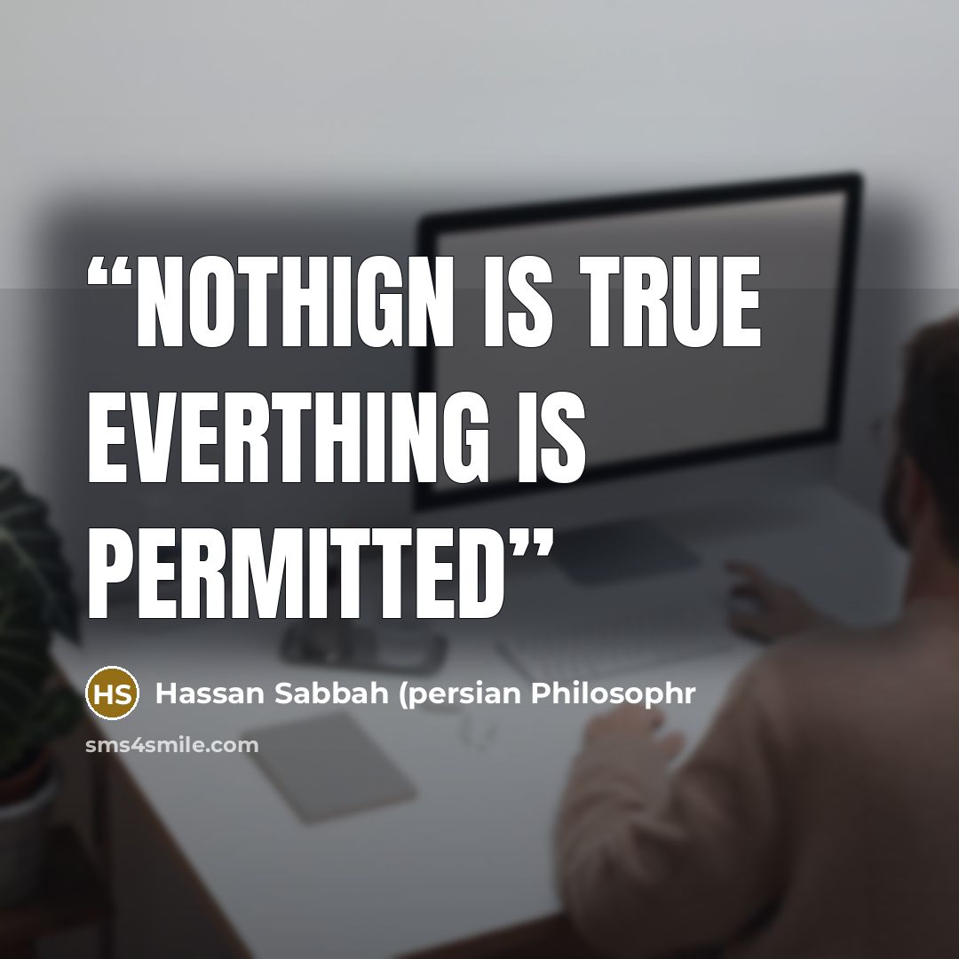 “Nothign is true everthing is permitted” quote by Hassan Sabbah (persian Philosophr