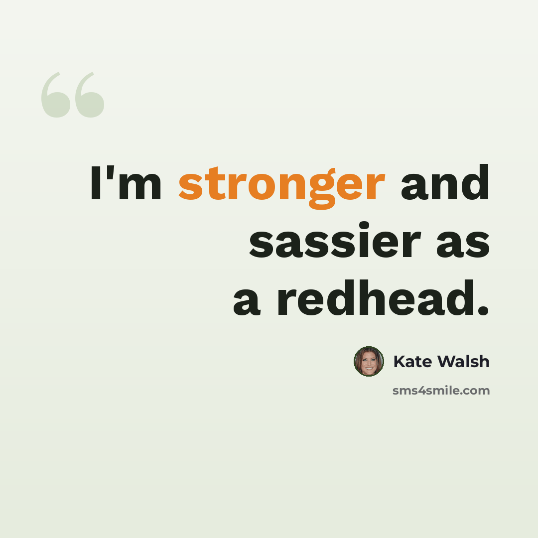 “I'm stronger and sassier as a redhead.” quote by Kate Walsh