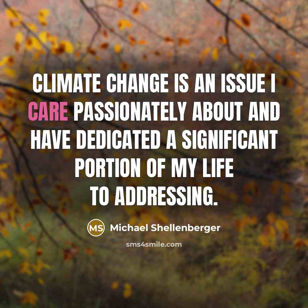 “Climate change is an issue I care passionately about and have dedicated a significant portion of my life to addressing.” quote by Michael Shellenberger