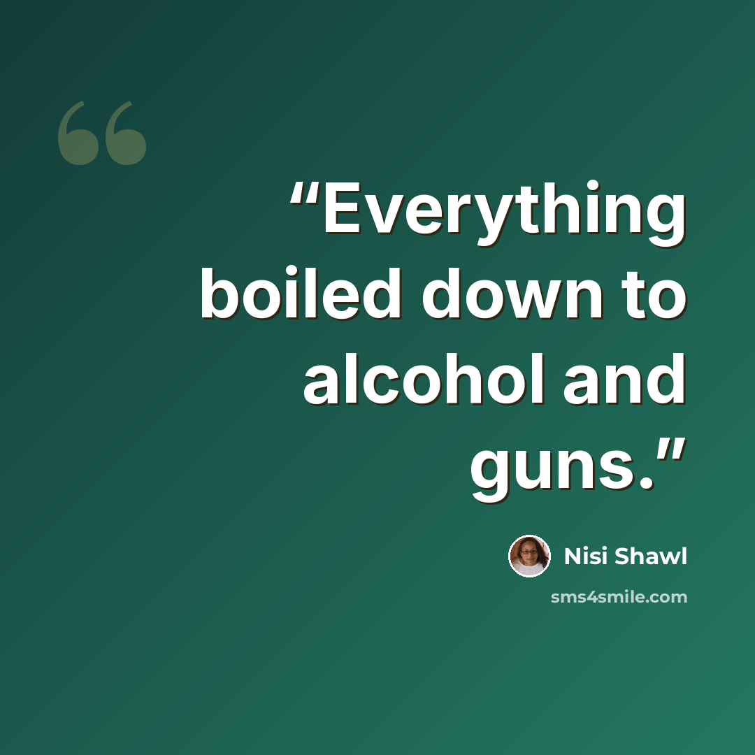 “Everything boiled down to alcohol and guns.” quote by Nisi Shawl