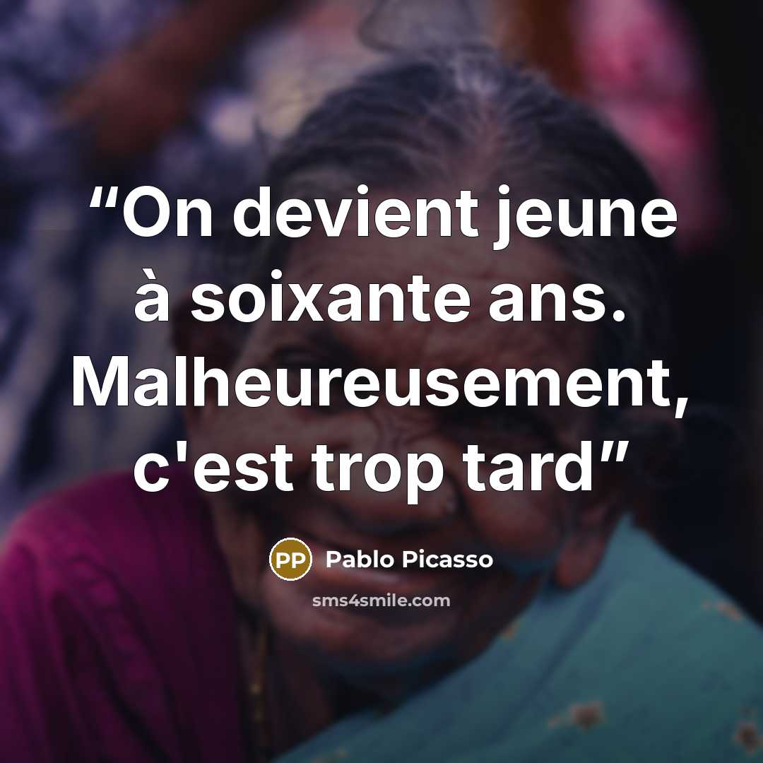 “On devient jeune à soixante ans. Malheureusement, c'est trop tard” quote by Pablo Picasso