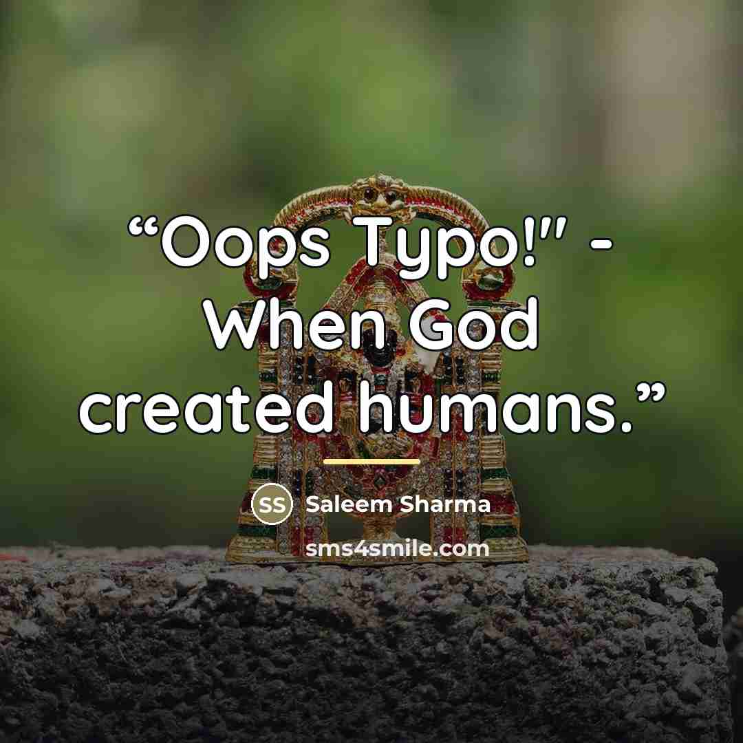 “Oops Typo!" - When God created humans.” quote by Saleem Sharma