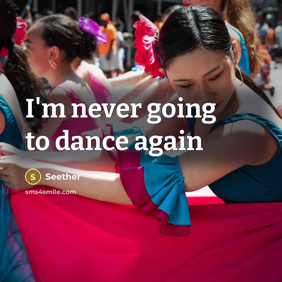 “I'm never going to dance again” quote by Seether