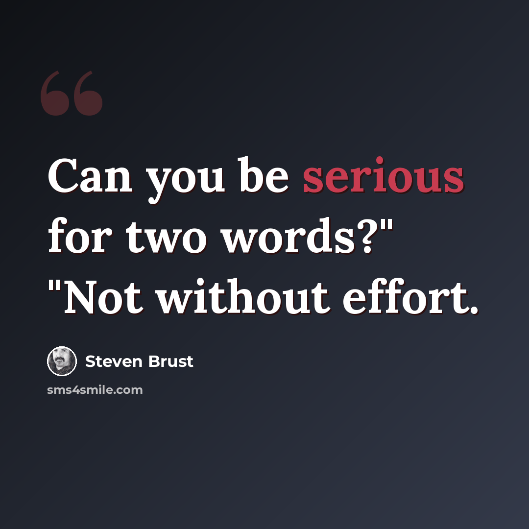 “Can you be serious for two words?" "Not without effort.” quote by Steven Brust