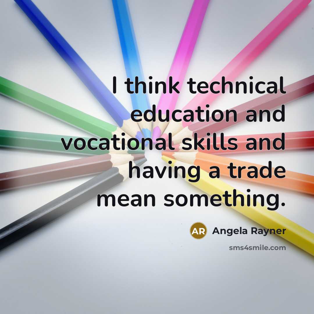 “I think technical education and vocational skills and having a trade mean something.” quote by Angela Rayner