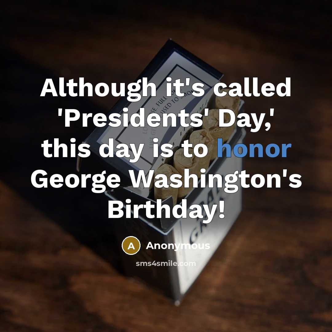 “Although it's called 'Presidents' Day,' this day is to honor George Washington's Birthday!” quote by Anonymous