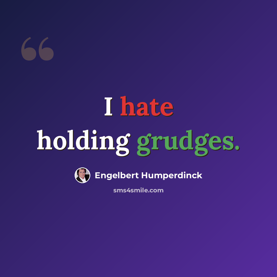 “I hate holding grudges.” quote by Engelbert Humperdinck