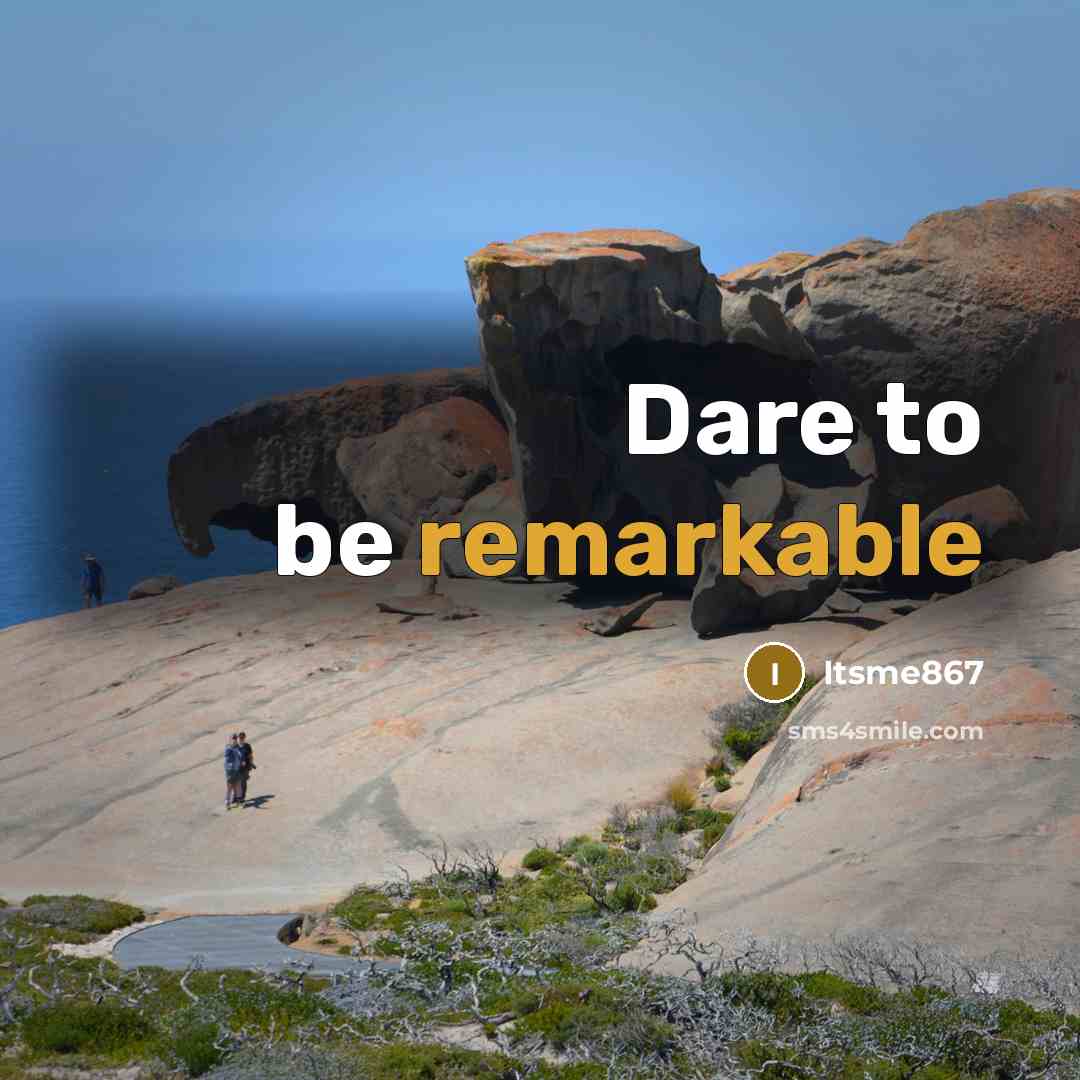 “Dare to be remarkable” quote by Itsme867