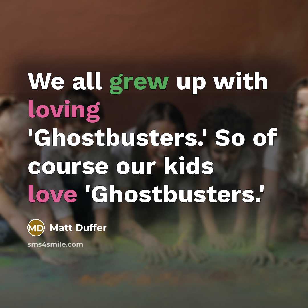 “We all grew up with loving 'Ghostbusters.' So of course our kids love 'Ghostbusters.'” quote by Matt Duffer