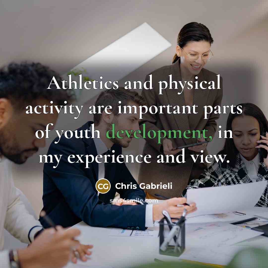 “Athletics and physical activity are important parts of youth development, in my experience and view.” quote by Chris Gabrieli