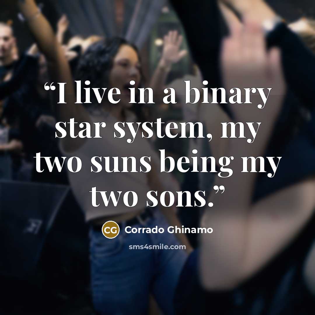 “I live in a binary star system, my two suns being my two sons.” quote by Corrado Ghinamo