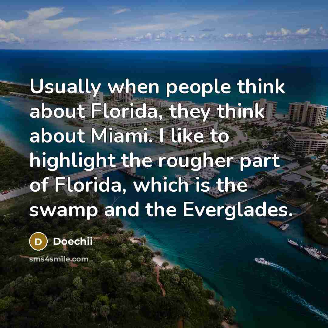 “Usually when people think about Florida, they think about Miami. I like to highlight the rougher part of Florida, which is the swamp and the Everglades.” quote by Doechii
