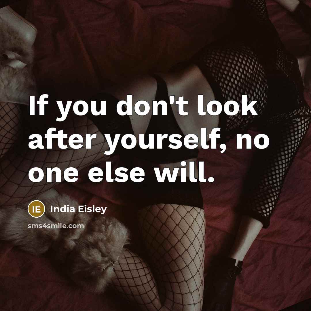 “If you don't look after yourself, no one else will.” quote by India Eisley