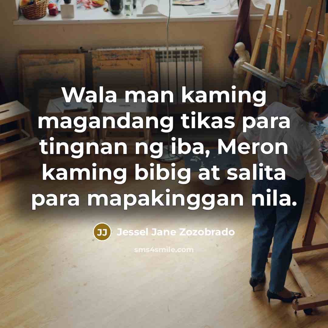 “Wala man kaming magandang tikas para tingnan ng iba, Meron kaming bibig at salita para mapakinggan nila.” quote by Jessel Jane Zozobrado