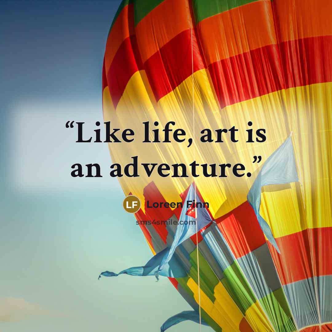 “Like life, art is an adventure.” quote by Loreen Finn