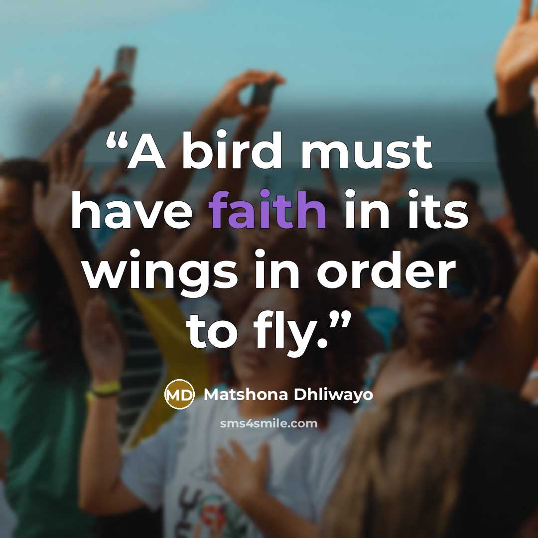 “A bird must have faith in its wings in order to fly.” quote by Matshona Dhliwayo