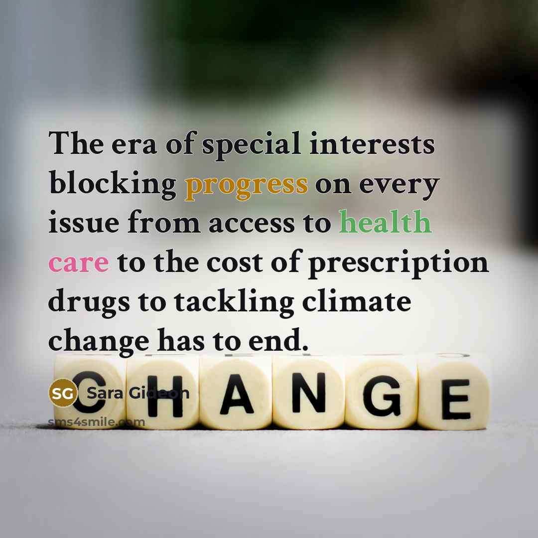“The era of special interests blocking progress on every issue from access to health care to the cost of prescription drugs to tackling climate change has to end.” quote by Sara Gideon