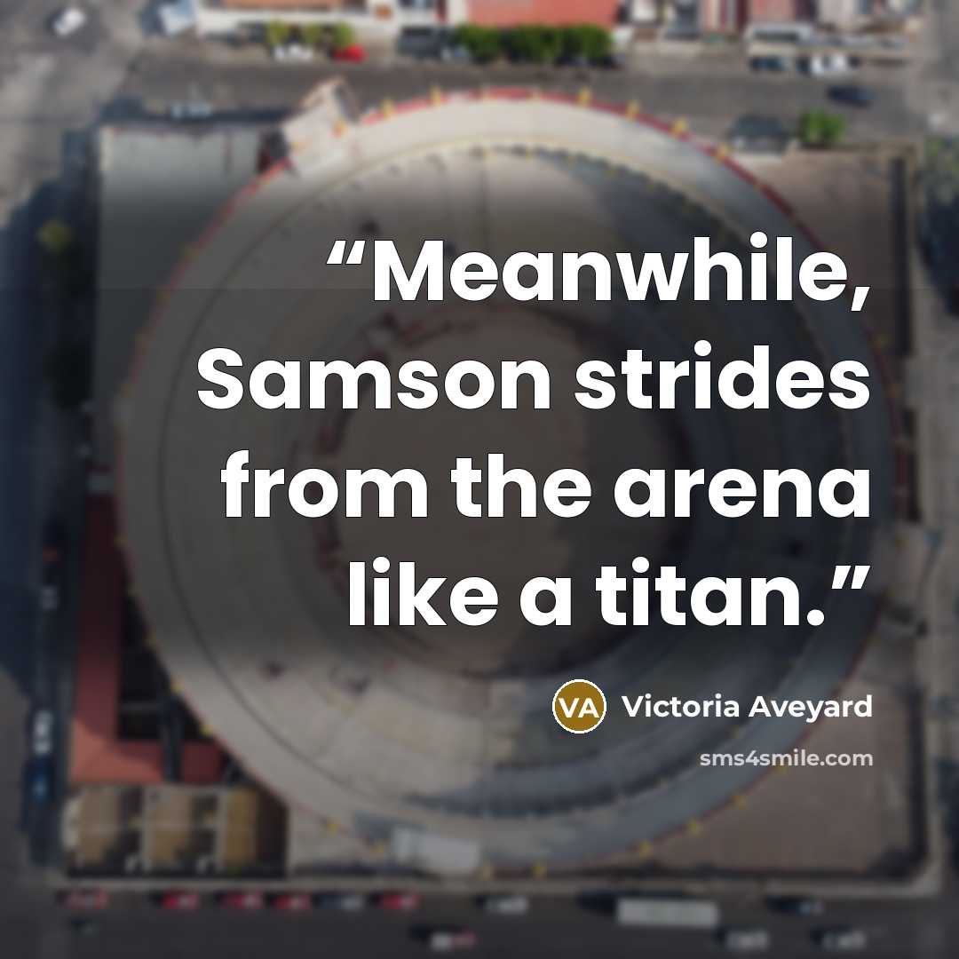 “Meanwhile, Samson strides from the arena like a titan.” quote by Victoria Aveyard