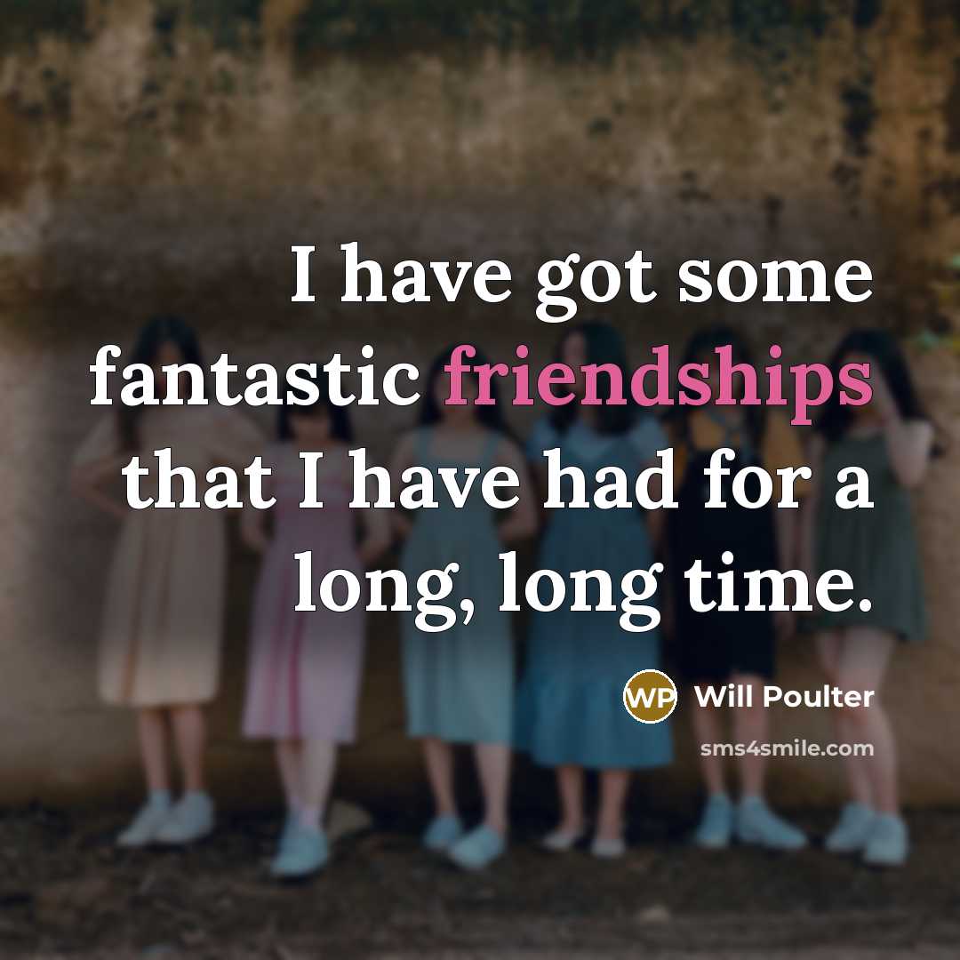 “I have got some fantastic friendships that I have had for a long, long time.” quote by Will Poulter