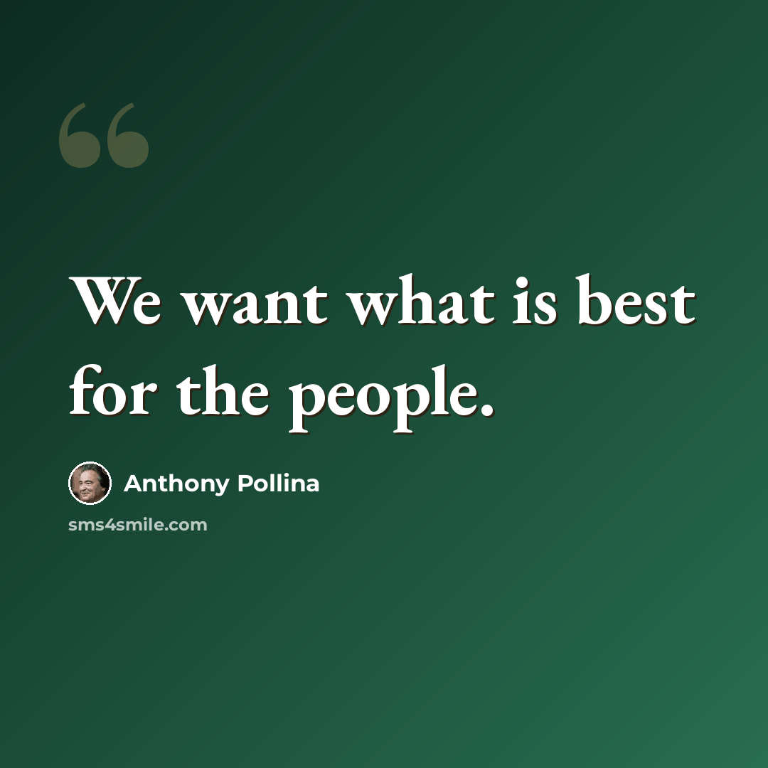 “We want what is best for the people.” quote by Anthony Pollina