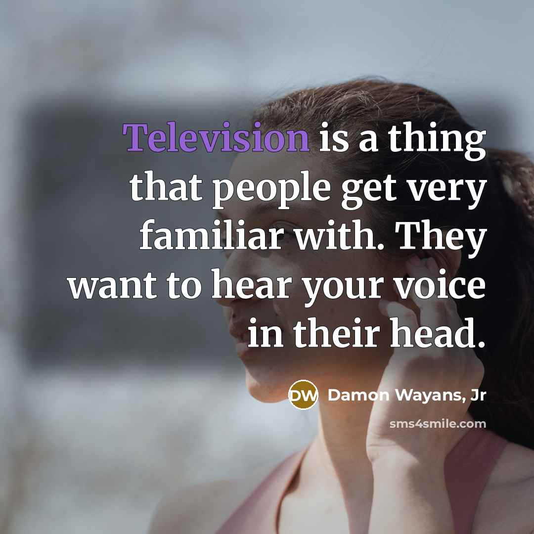 “Television is a thing that people get very familiar with. They want to hear your voice in their head.” quote by Damon Wayans, Jr