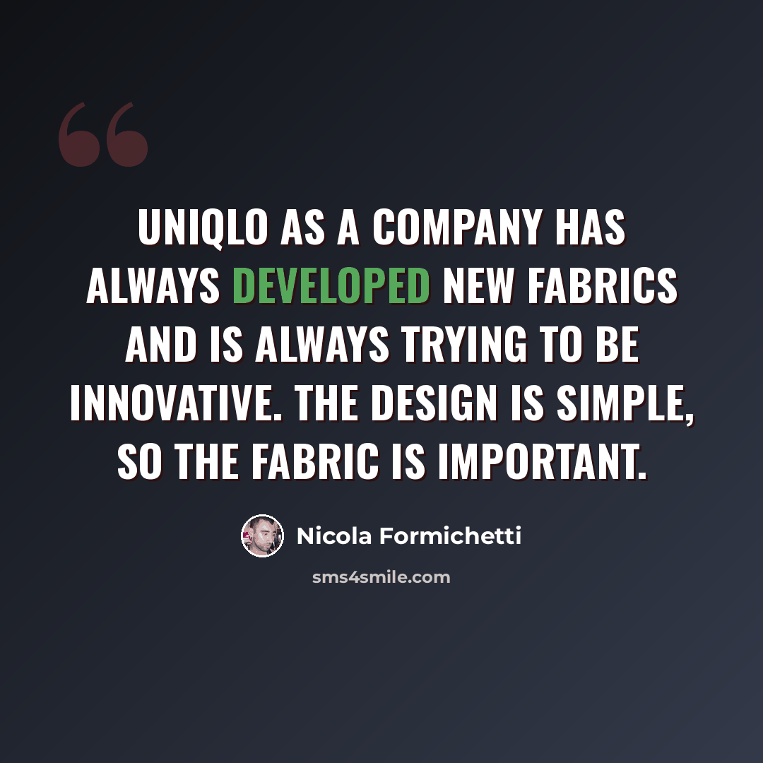 “Uniqlo as a company has always developed new fabrics and is always trying to be innovative. The design is simple, so the fabric is important.” quote by Nicola Formichetti