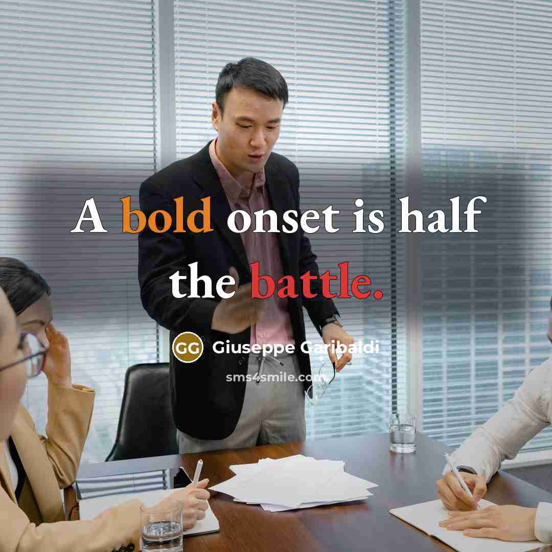 “A bold onset is half the battle.” quote by Giuseppe Garibaldi