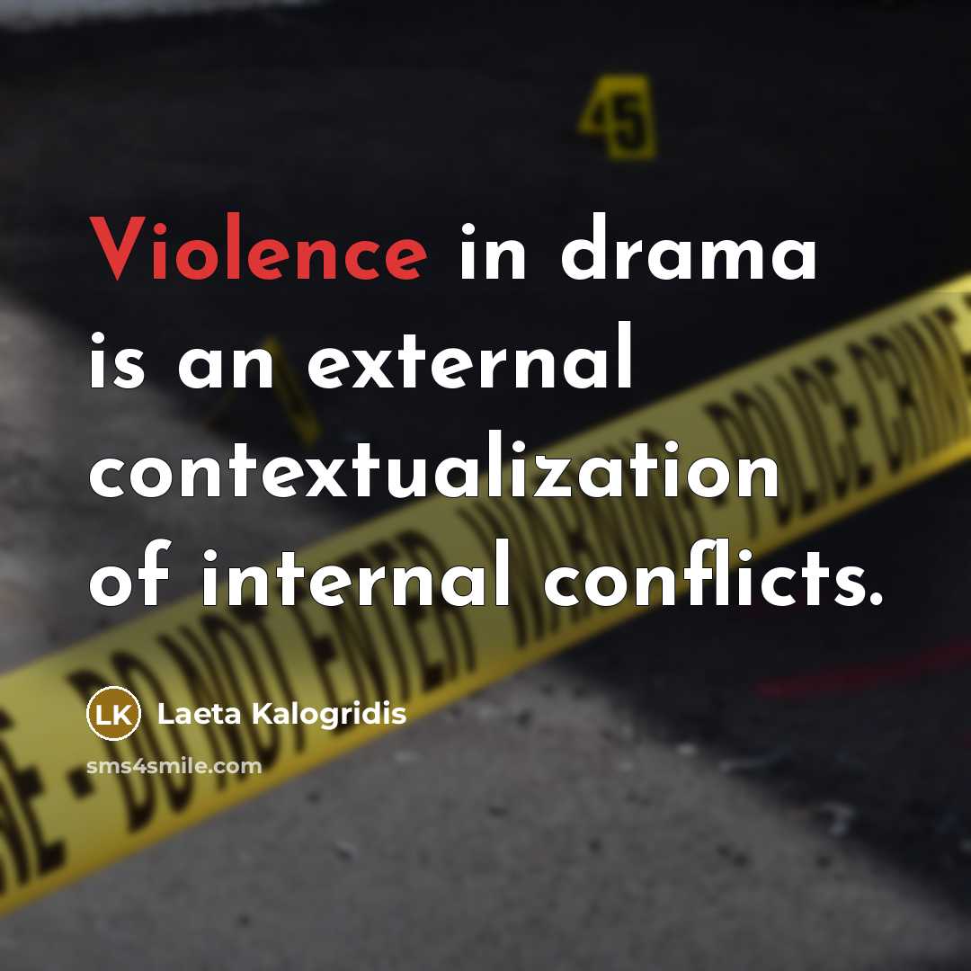 “Violence in drama is an external contextualization of internal conflicts.” quote by Laeta Kalogridis