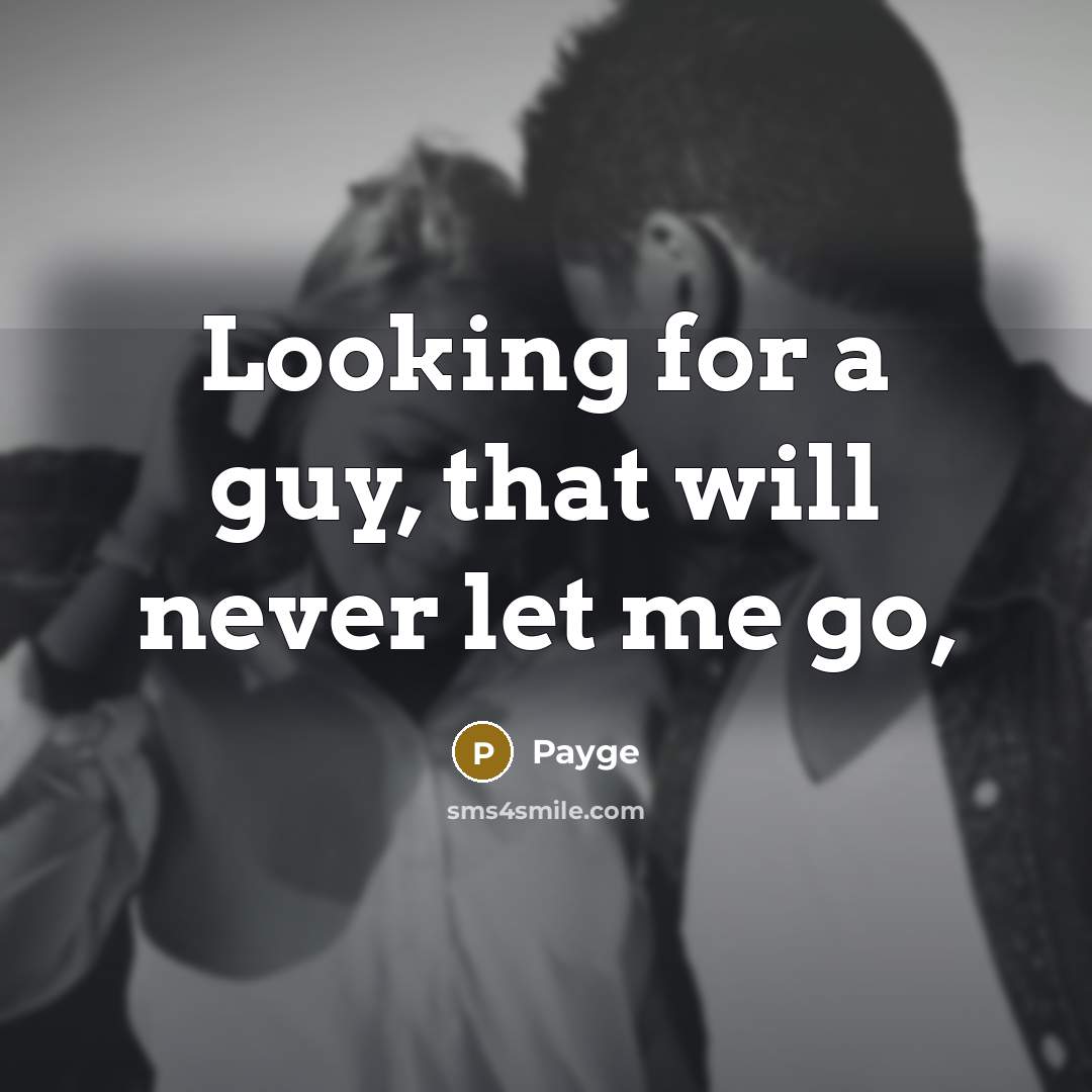 “Looking for a guy, that will never let me go,” quote by Payge