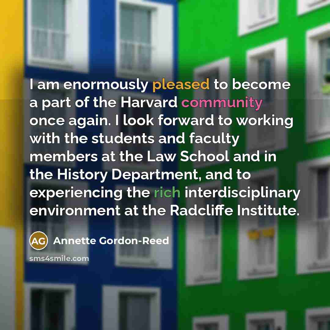 “I am enormously pleased to become a part of the Harvard community once again. I look forward to working with the students and faculty members at the Law School and in the History Department, and to experiencing the rich interdisciplinary environment at the Radcliffe Institute.” quote by Annette Gordon-Reed