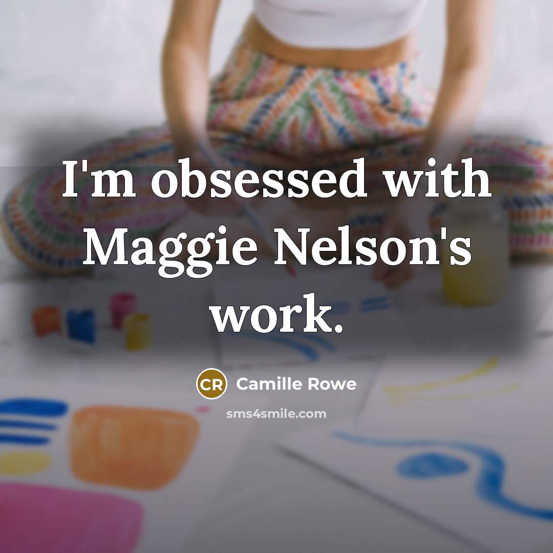 “I'm obsessed with Maggie Nelson's work.” quote by Camille Rowe