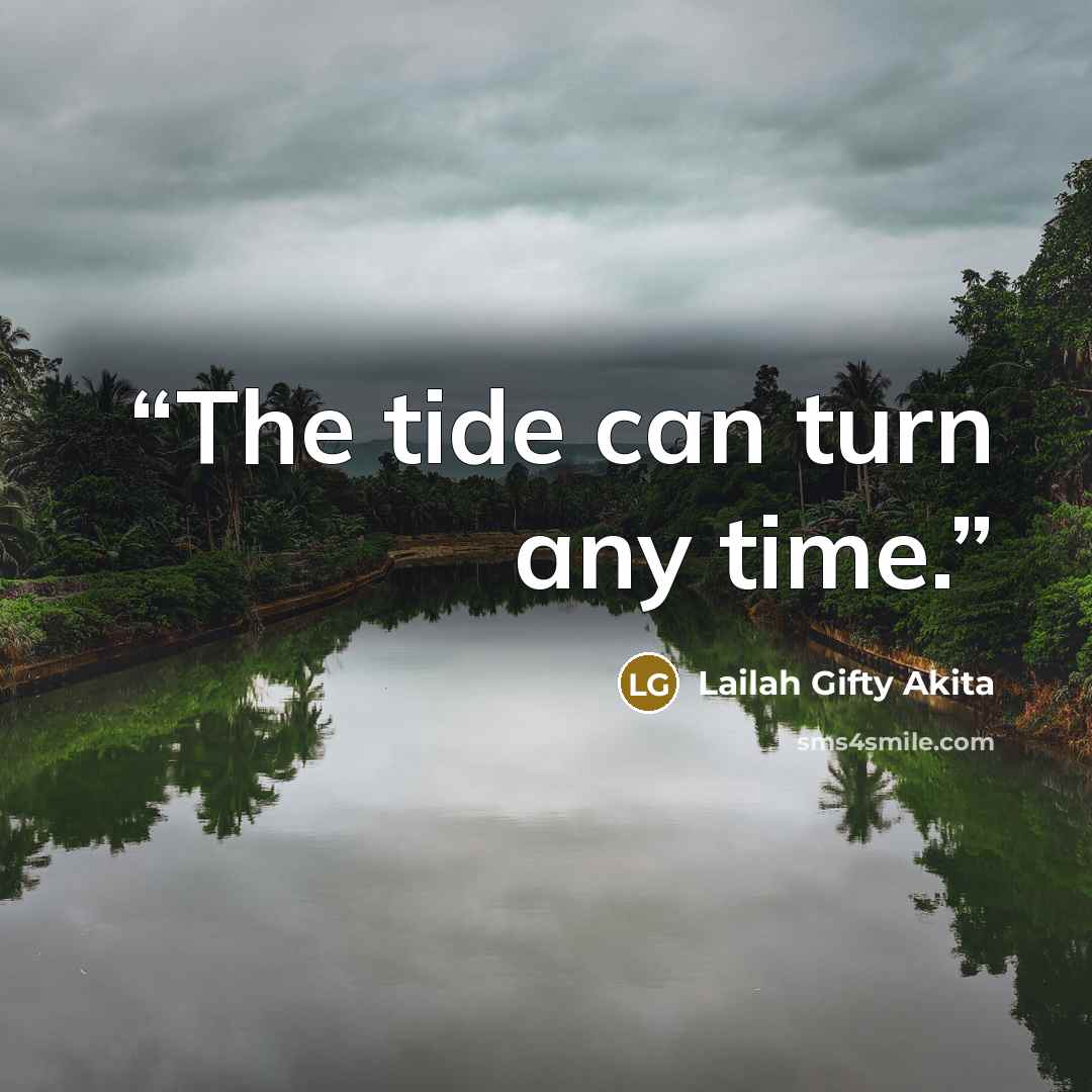 “The tide can turn any time.” quote by Lailah Gifty Akita