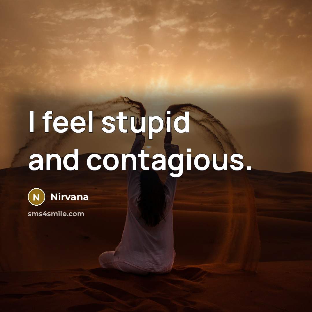 “I feel stupid and contagious.” quote by Nirvana