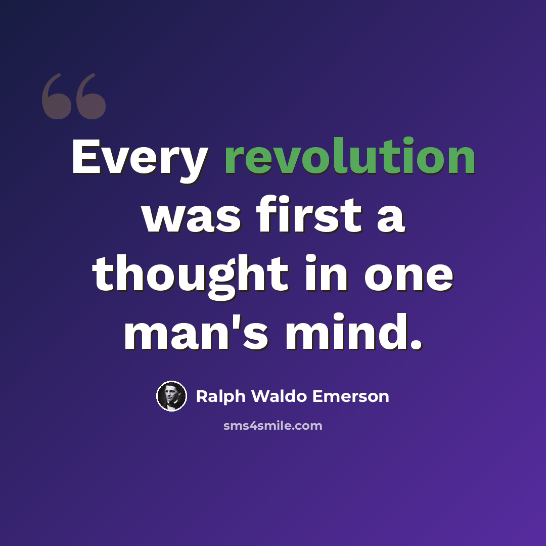 “Every revolution was first a thought in one man's mind.” quote by Ralph Waldo Emerson