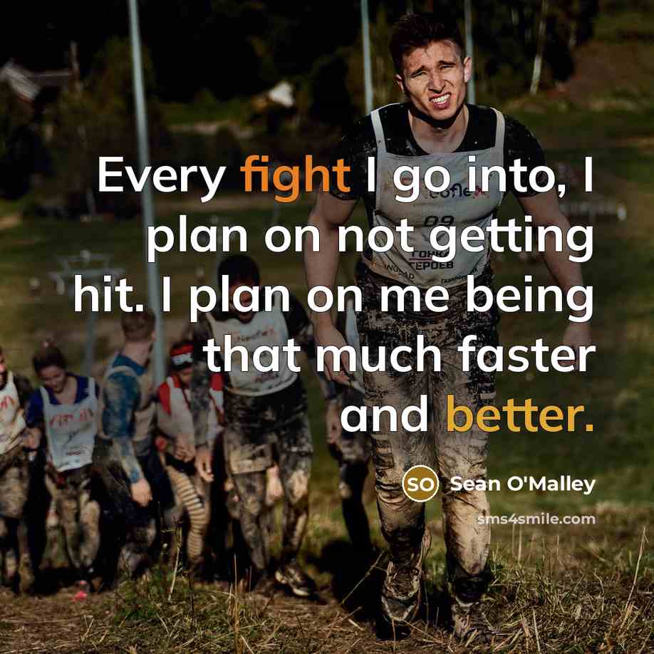 “Every fight I go into, I plan on not getting hit. I plan on me being that much faster and better.” quote by Sean O'Malley