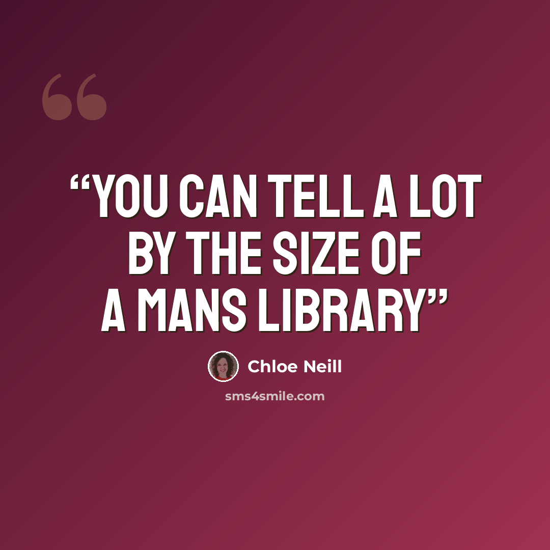 “You can tell a lot by the size of a mans library” quote by Chloe Neill