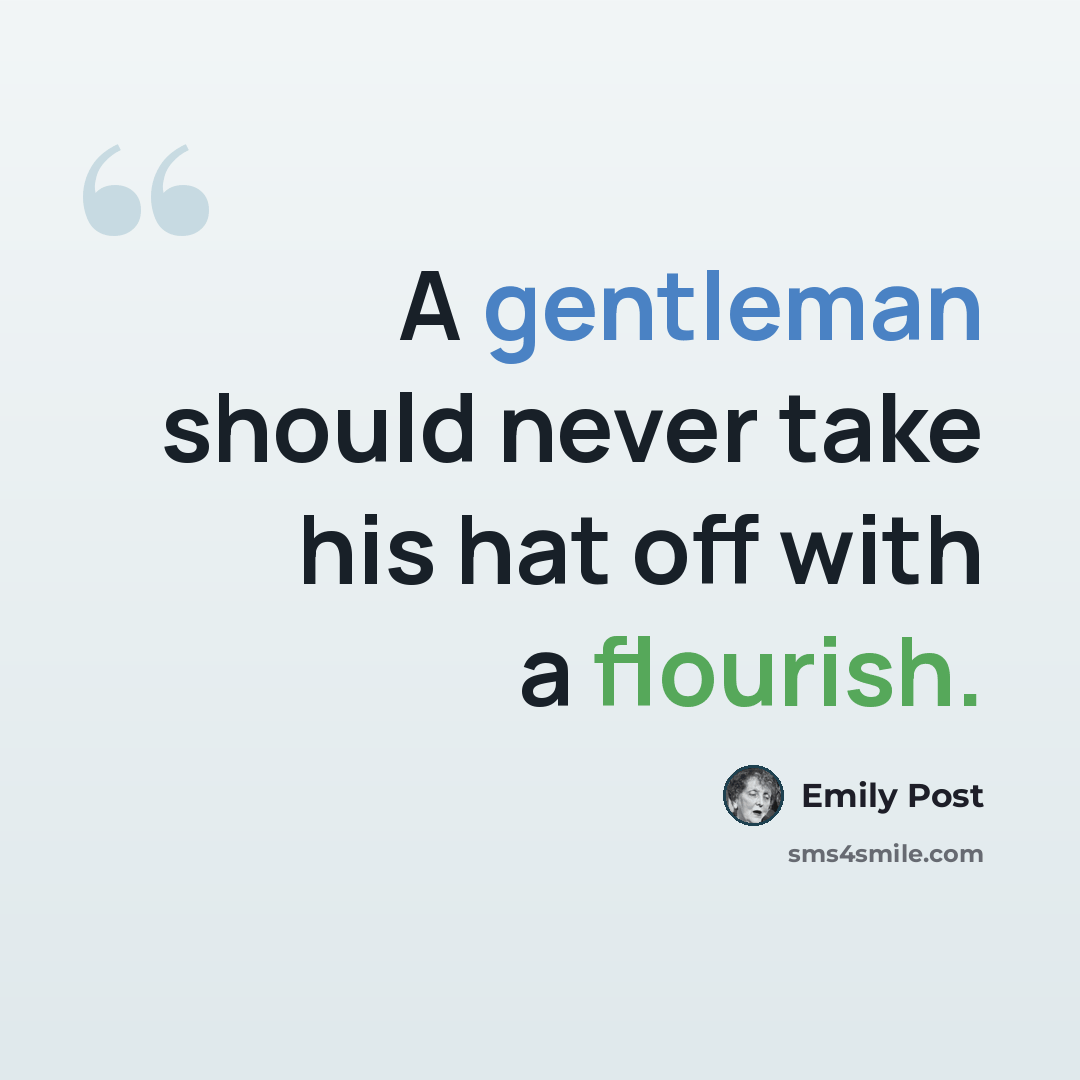 “A gentleman should never take his hat off with a flourish.” quote by Emily Post