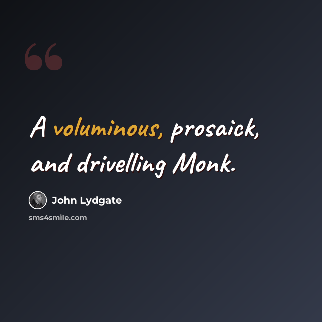 “A voluminous, prosaick, and drivelling Monk.” quote by John Lydgate