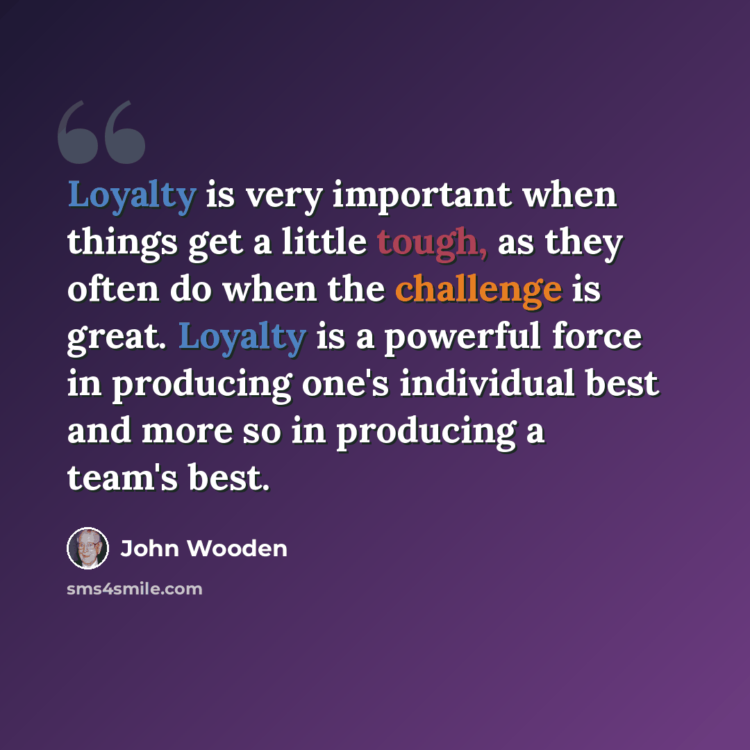 “Loyalty is very important when things get a little tough, as they often do when the challenge is great. Loyalty is a powerful force in producing one's individual best and more so in producing a team's best.” quote by John Wooden
