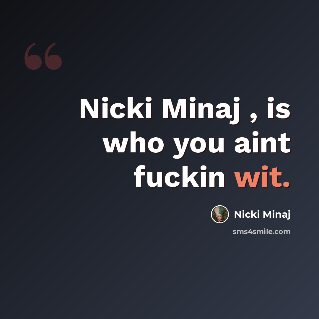 “Nicki Minaj , is who you aint fuckin wit.” quote by Nicki Minaj