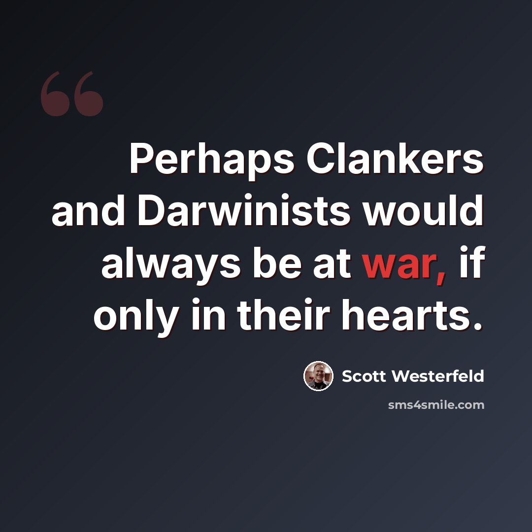 “Perhaps Clankers and Darwinists would always be at war, if only in their hearts.” quote by Scott Westerfeld