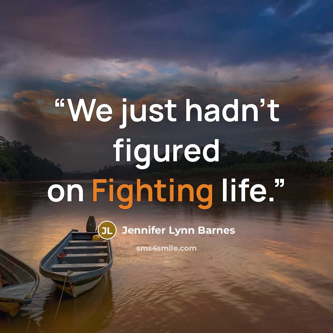 “We just hadn't figured on Fighting life.” quote by Jennifer Lynn Barnes
