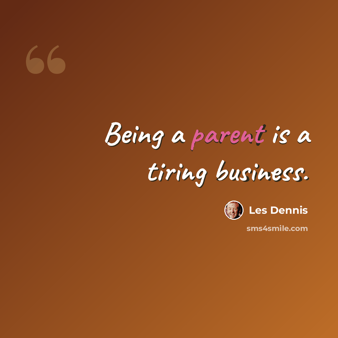 “Being a parent is a tiring business.” quote by Les Dennis