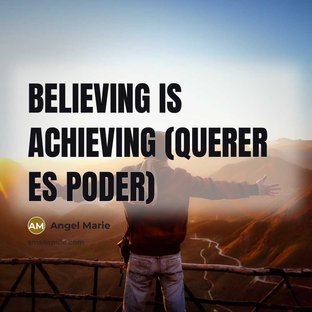 “Believing is achieving (querer es poder)” quote by Angel Marie