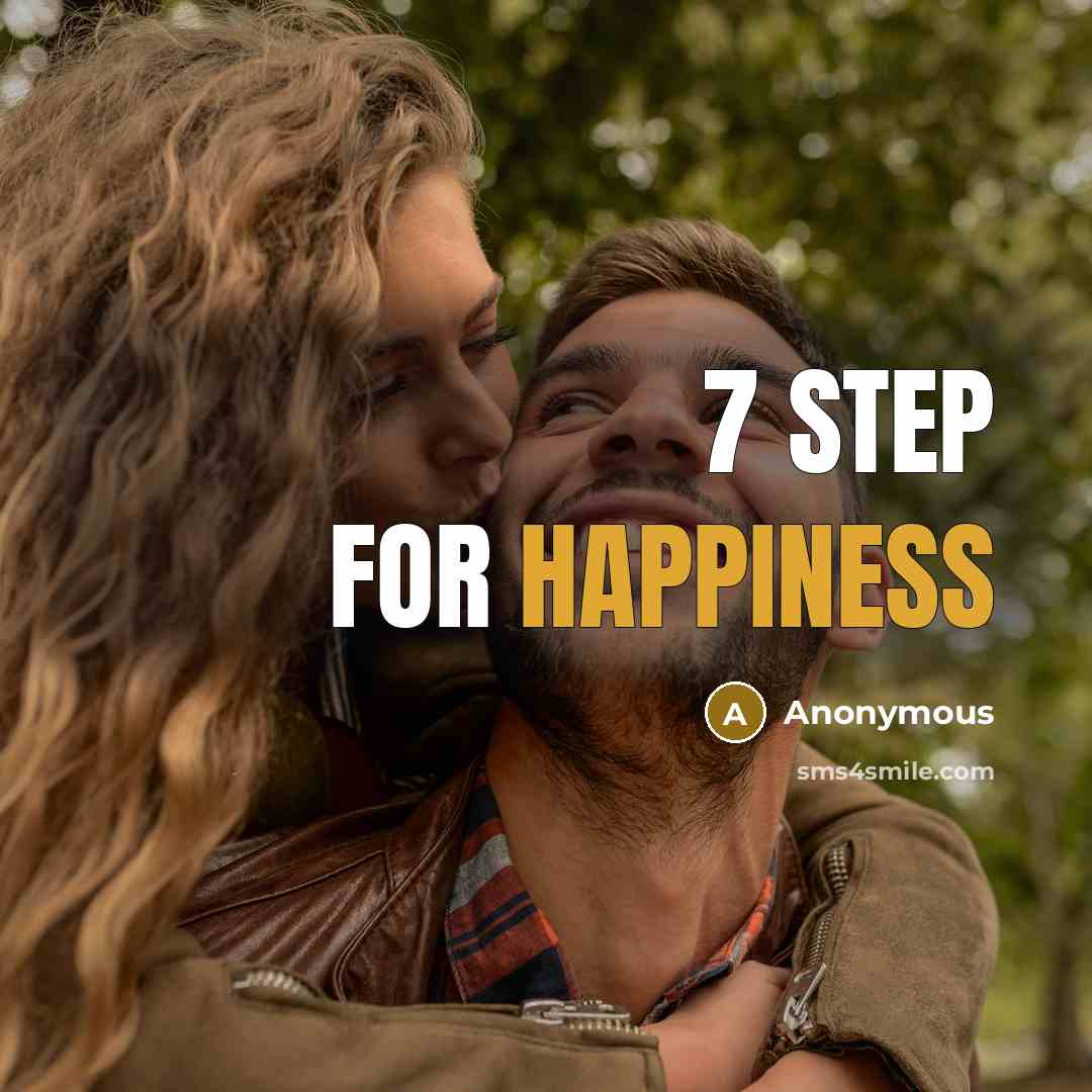 “7 step for happiness” quote by Anonymous