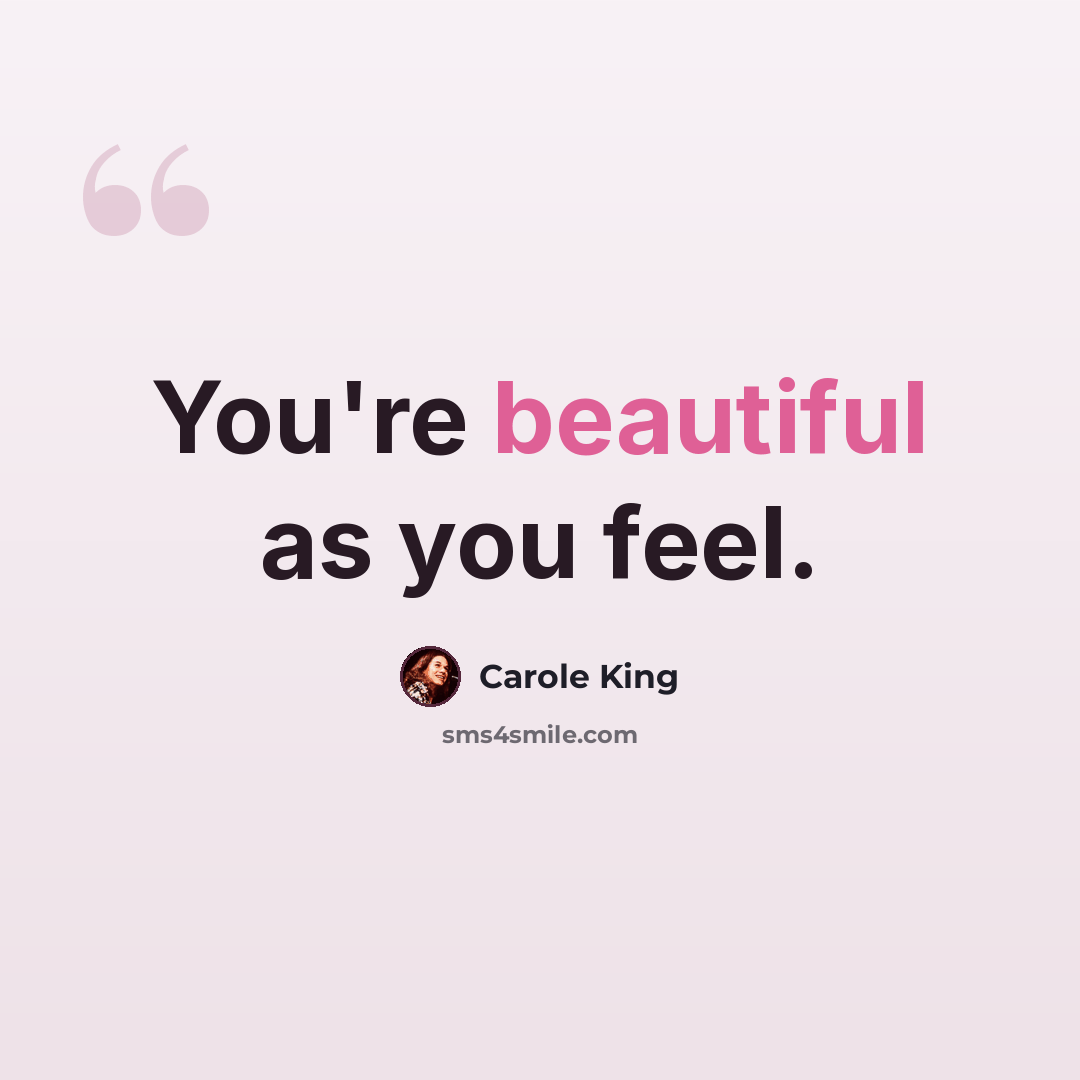 “You're beautiful as you feel.” quote by Carole King