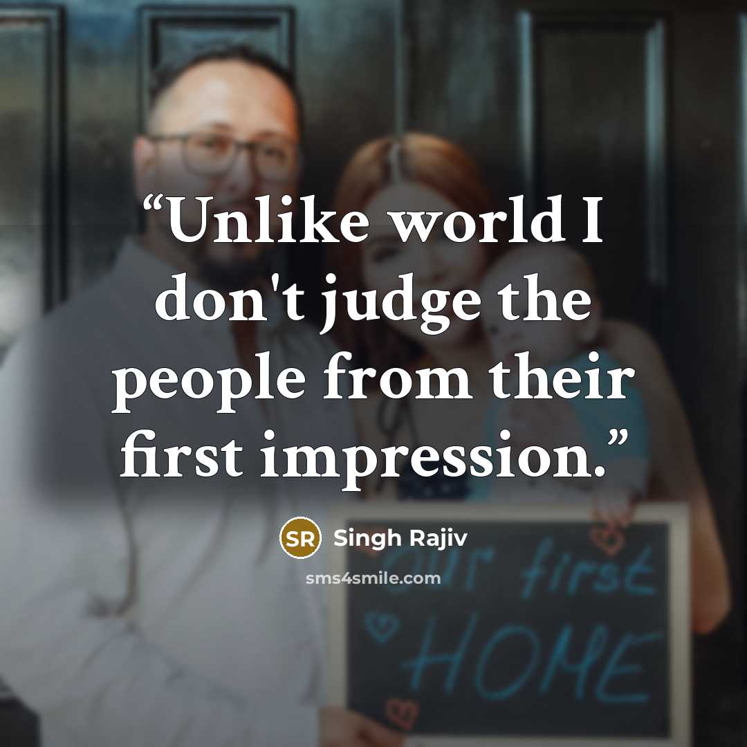 “Unlike world I don't judge the people from their first impression.” quote by Singh Rajiv