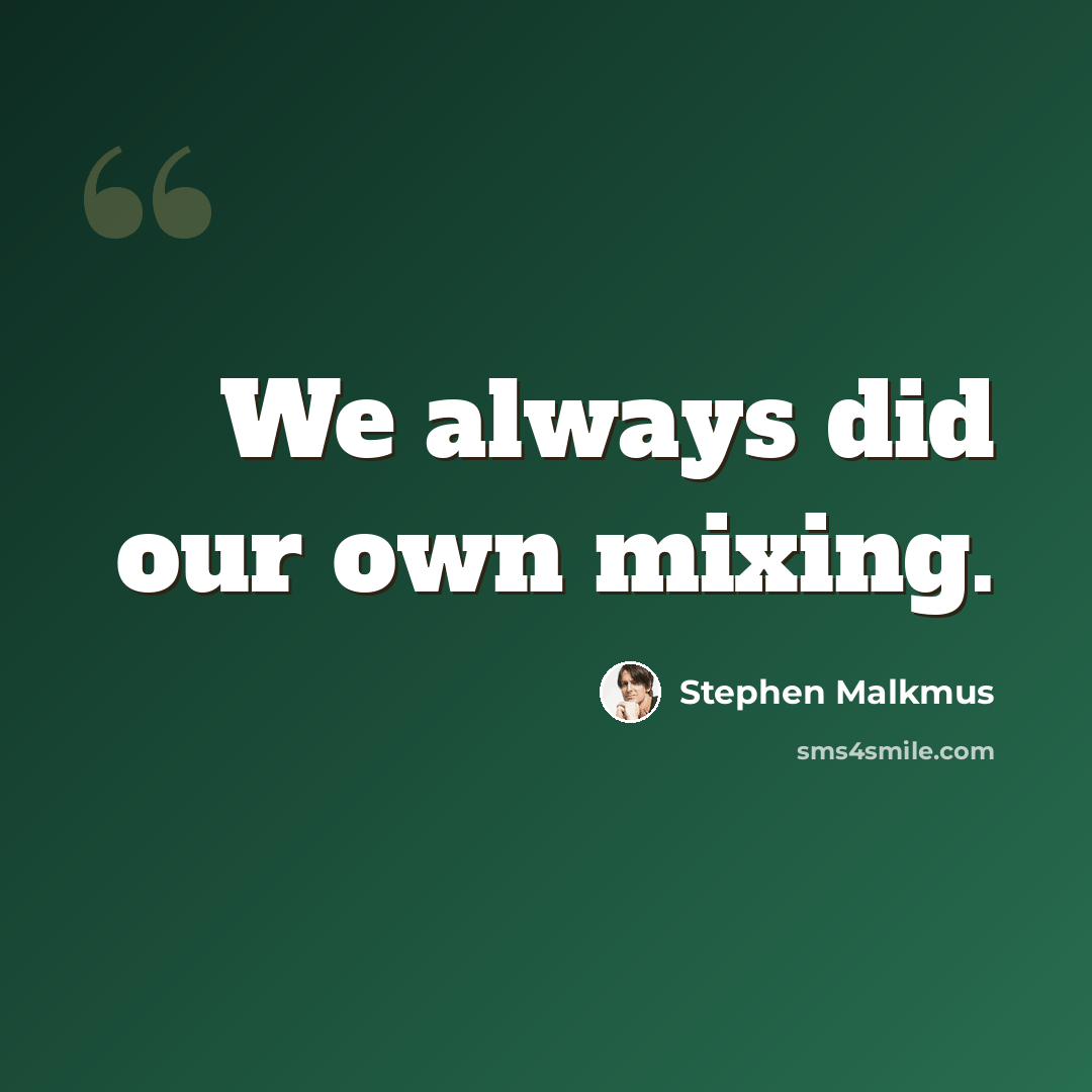 “We always did our own mixing.” quote by Stephen Malkmus