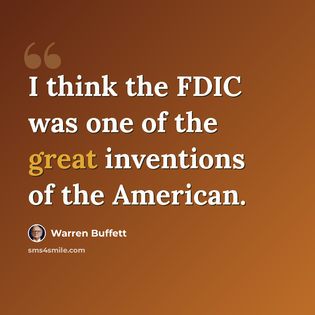 “I think the FDIC was one of the great inventions of the American.” quote by Warren Buffett