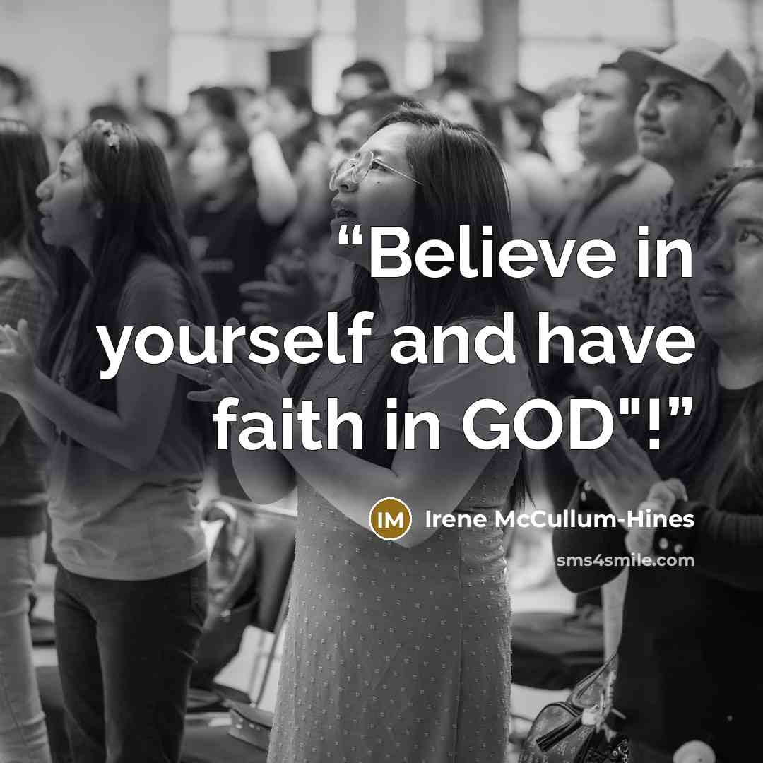 “Believe in yourself and have faith in GOD"!” quote by Irene McCullum-Hines